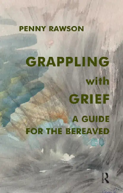Grappling with Grief: A Guide for the Bereaved by Penny Rawson