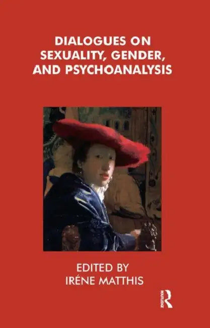 Dialogues on Sexuality, Gender and Psychoanalysis by Irene Matthis