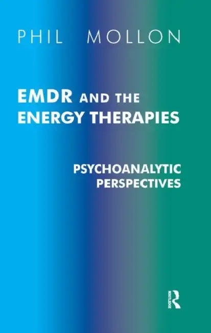 EMDR and the Energy Therapies: Psychoanalytic Perspectives by Mollon Phil