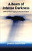 A Beam of Intense Darkness: Wilfred Bion's Legacy to Psychoanalysis by S. Grotstein James