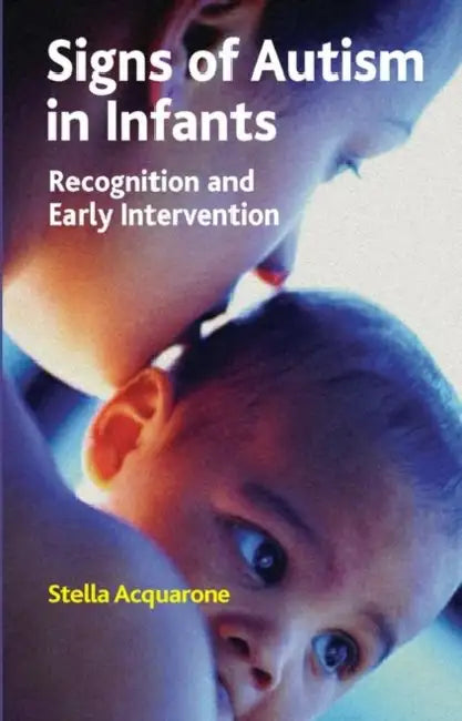 Signs of Autism in Infants: Recognition and Early Intervention by Acquarone Stella