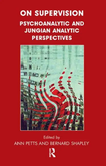 On Supervision: Psychoanalytic and Jungian Analytic Perspectives by Petts Ann