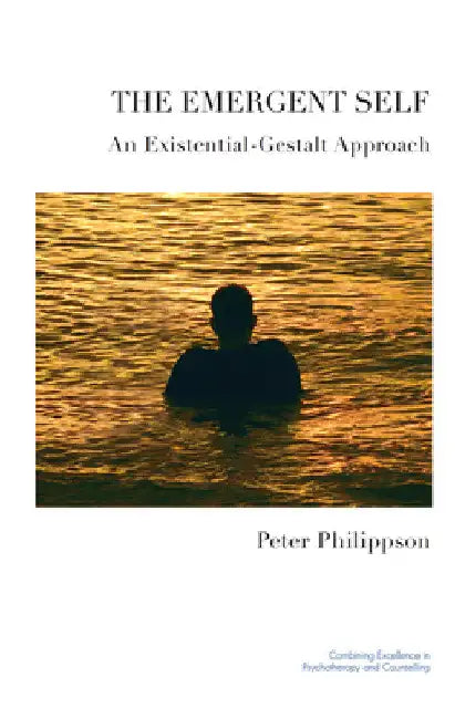 The Emergent Self: An Existential-Gestalt Approach by Peter Philippson