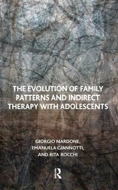The Evolution of Family Patterns and Indirect Therapy with Adolescents by Giannotti Emanuela