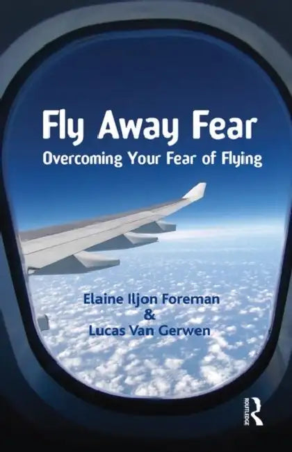 Fly Away Fear: Overcoming Your Fear of Flying by Elaine Iljon Foreman
