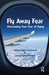 Fly Away Fear: Overcoming Your Fear of Flying by Elaine Iljon Foreman