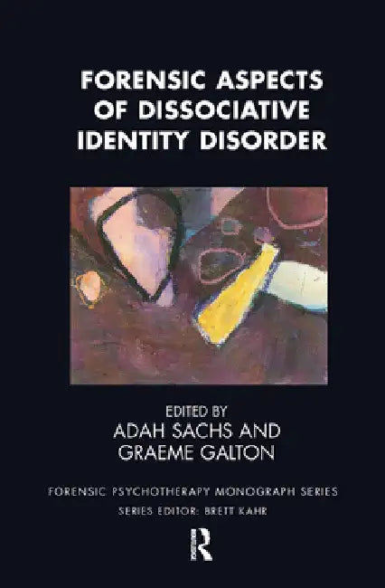 Forensic Aspects of Dissociative Identity Disorder by Graeme Galton