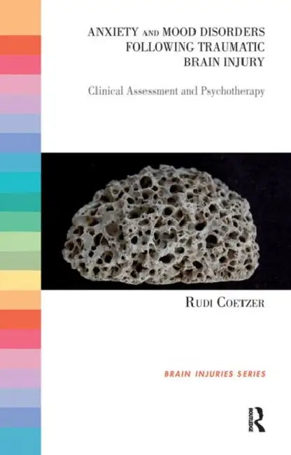 Anxiety and Mood Disorders Following Traumatic Brain Injury: Clinical Assessment and Psychotherapy by Coetzer Rudi