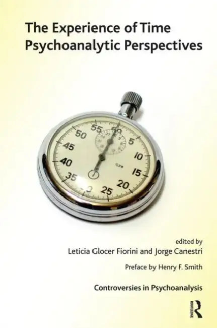 The Experience of Time: Psychoanalytic Perspectives by Canestri Jorge