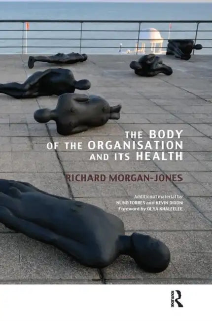 The Body of the Organisation and Its Health by Morgan-Jones Richard