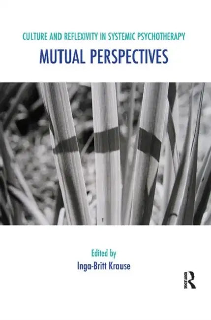 Culture and Reflexivity in Systemic Psychotherapy: Mutual Perspectives by Krause Inga-Britt