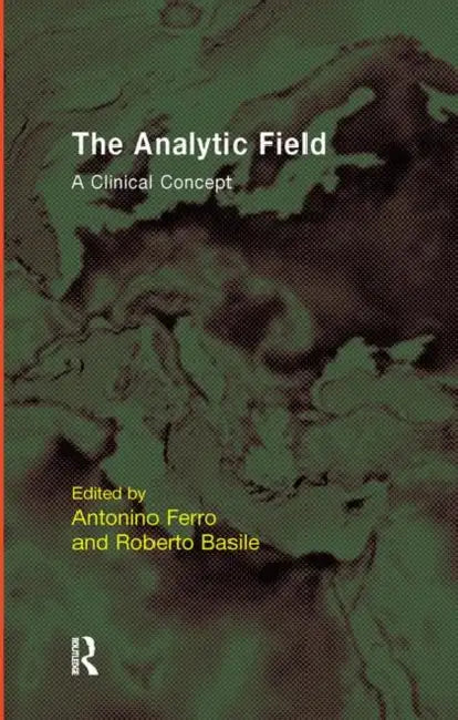 The Analytic Field: A Clinical Concept by Basile Roberto