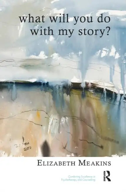 What Will You Do with My Story? by Meakins Elizabeth