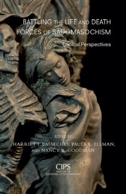 Battling the Life and Death Forces of Sadomasochism: Clinical Perspectives by I. Basseches Harriet