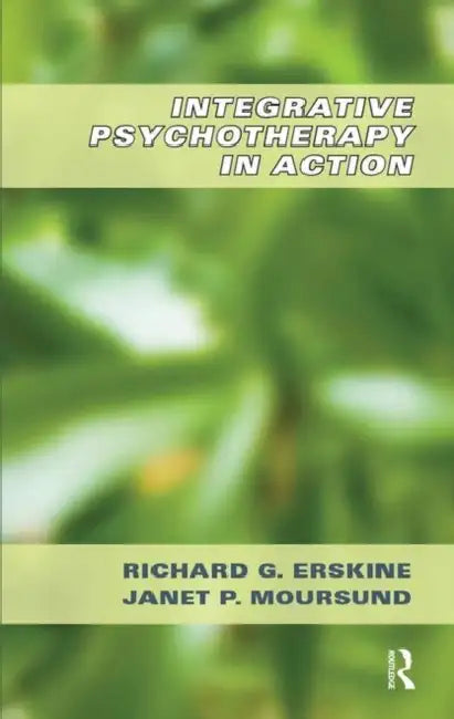Integrative Psychotherapy in Action by G. Erskine Richard