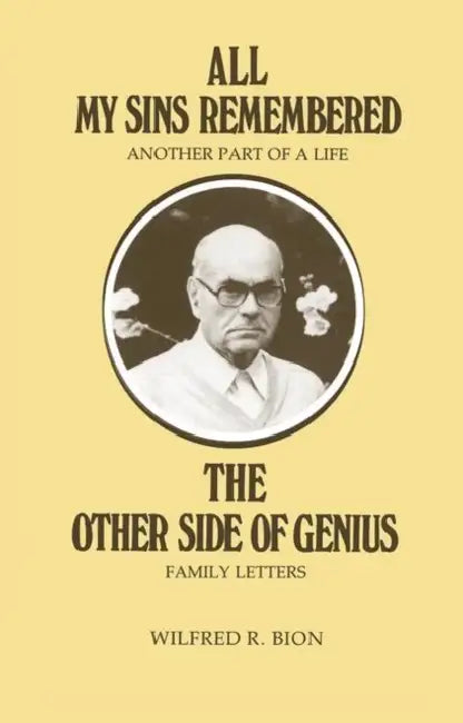 All My Sins Remembered: Another Part of a Life & the Other Side of Genius: Family Letters by R. Bion Wilfred