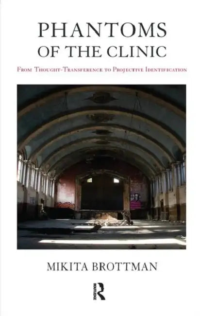 Phantoms of the Clinic: From Thought-Transference to Projective Identification by Brottman Mikita