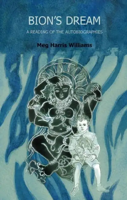Bion's Dream: A Reading of the Autobiographies by Williams Meg Harris