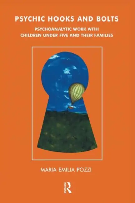 Psychic Hooks and Bolts: Psychoanalytic Work with Children Under Five and Their Families by Pozzi Monzo Maria