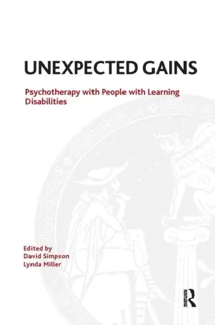 Unexpected Gains: Psychotherapy with People with Learning Disabilities by Simpson David