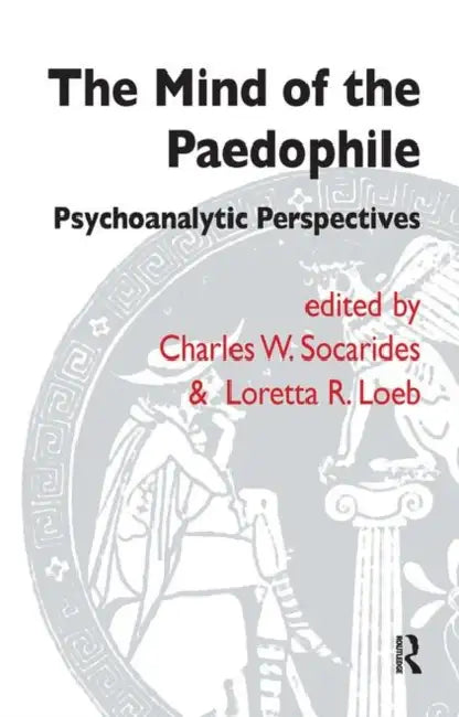 The Mind of the Paedophile: Psychoanalytic Perspectives by R. Loeb Loretta