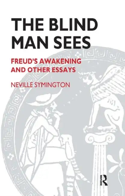 The Blind Man Sees: Freud's Awakening and Other Essays by Symington Neville