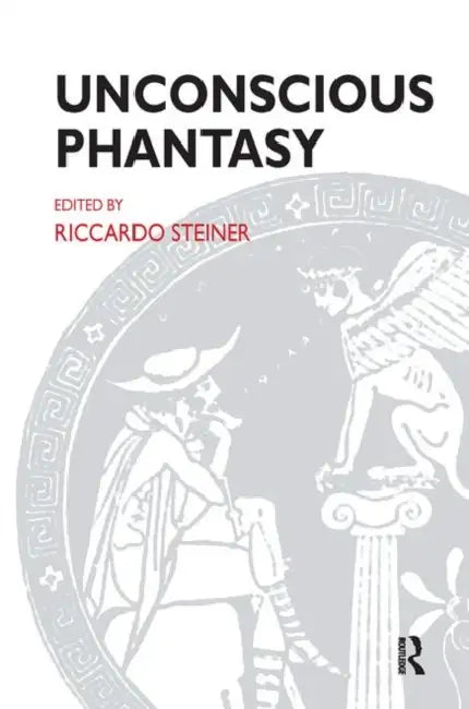 Unconscious Phantasy by Steiner Riccardo