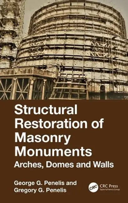 Structural Restoration of Masonry Monuments: Arches, Domes and Walls by George Penelis