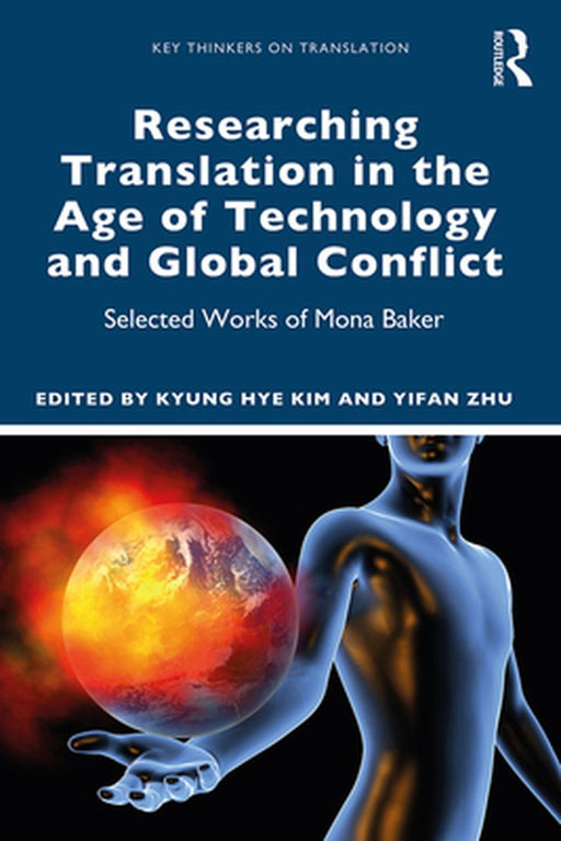 Researching Translation in the Age of Technology and Global Conflict: Selected Works of Mona Baker by Kim