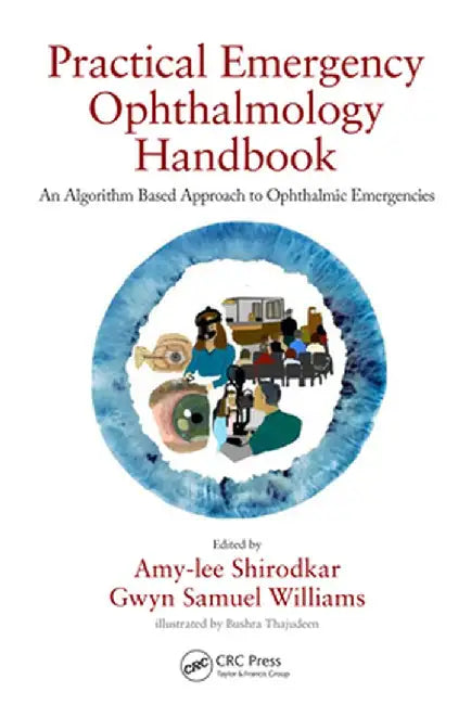 Practical Emergency Ophthalmology Handbook: An Algorithm Based Approach to Ophthalmic Emergencies by Amy-lee Shirodkar