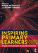 Inspiring Primary Learners: Insights and Inspiration Across the Curriculum by Roger McDonald