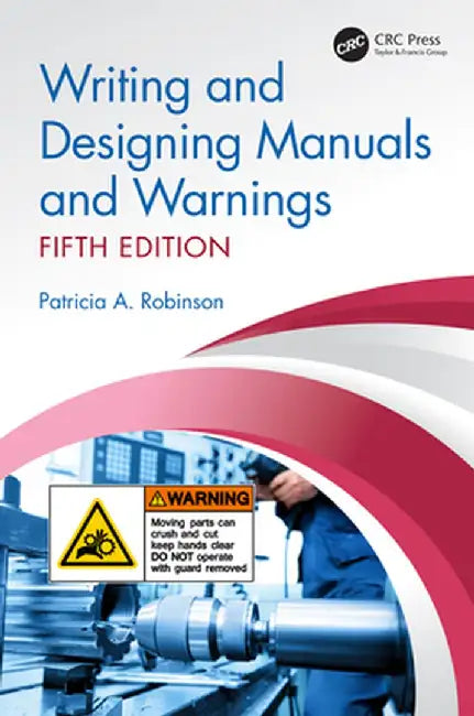 Writing and Designing Manuals and Warnings, Fifth Edition by Patricia A. Robinson
