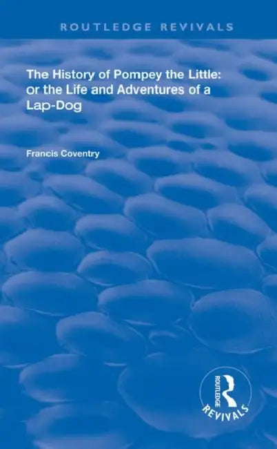 The History of Pompey the Little: Or the Life and Adventures of a Lap-Dog by Coventry Francis