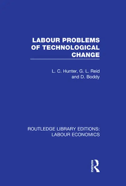 Labour Problems of Technological Change by L. C. Hunter