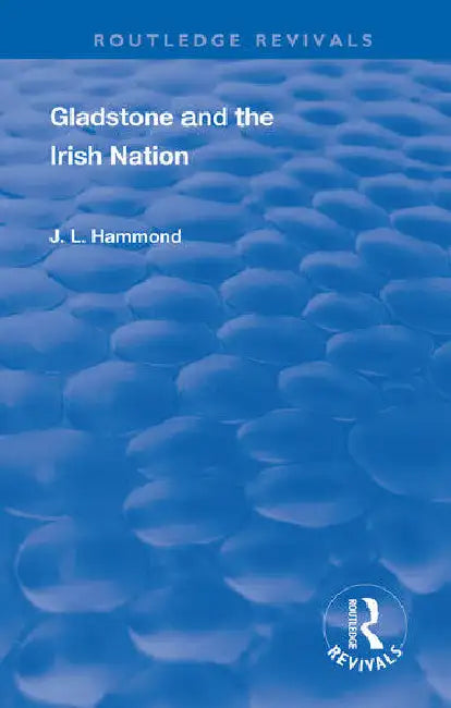 Gladstone and the Irish Nation by Hammond J. L.