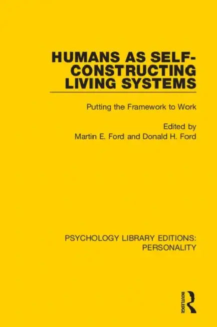 Humans as Self-Constructing Living Systems: Putting the Framework to Work by Ford Martin E.