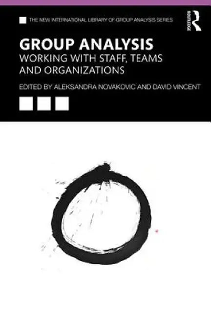 Group Analysis: Working with Staff, Teams and Organizations by Aleksandra Novakovic