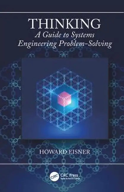 Thinking: A Guide to Systems Engineering Problem-Solving by Howard Eisner