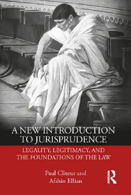 A New Introduction to Jurisprudence: Legality, Legitimacy and the Foundations of the Law by Paul Cliteur