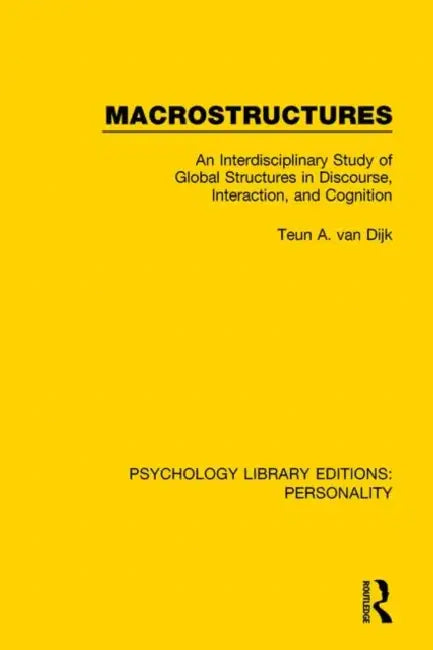 Macrostructures: An Interdisciplinary Study of Global Structures in Discourse, Interaction, and Cognition by van Dijk Teun A.
