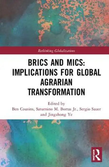 Brics and Mics: Implications for Global Agrarian Transformation by Ben Cousins