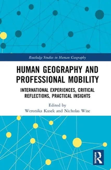 Human Geography and Professional Mobility: International Experiences, Critical Reflections, Practical Insights by Weronika Kusek