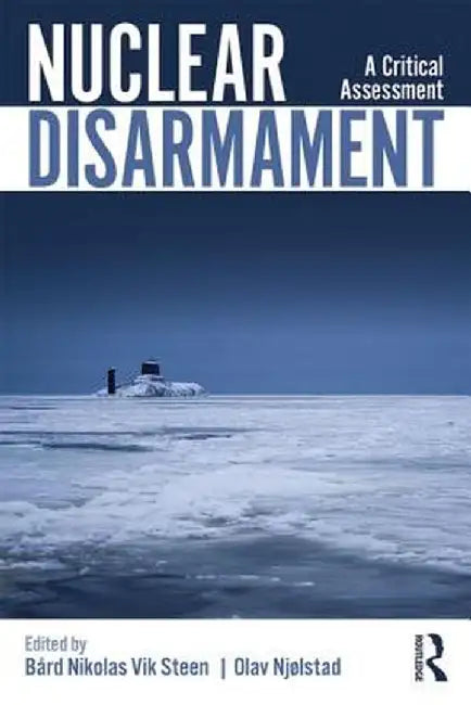 Nuclear Disarmament:A Critical Assessment by Steen