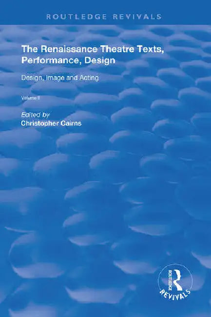 The Renaissance Theatre: Texts, Performance, Design: : Design, Image and Acting by Cairns Christopher