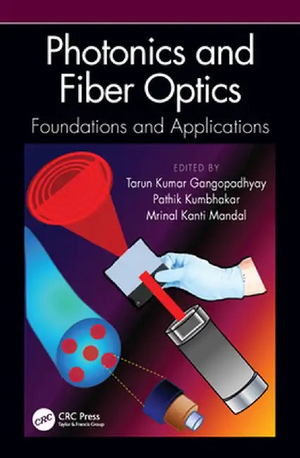 Photonics and Fiber Optics: Foundations and Applications by Tarun Kumar Gangopadhyay