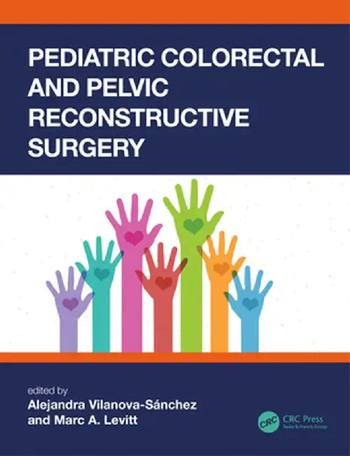 Pediatric Colorectal and Pelvic Reconstructive Surgery by Alejand Vilanova-Sanchez
