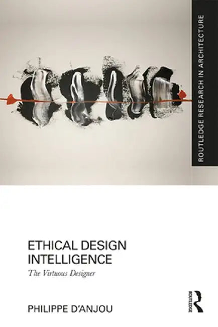 Ethical Design Intelligence: The Virtuous Designer by Philippe d'Anjou