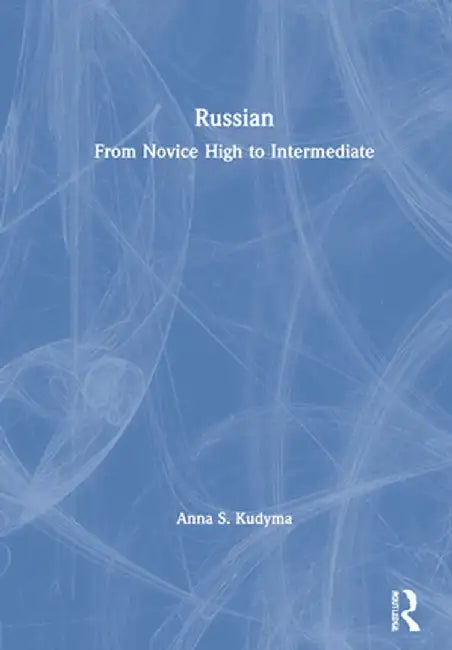 Russian: From Novice High to Intermediate by Anna S. Kudyma