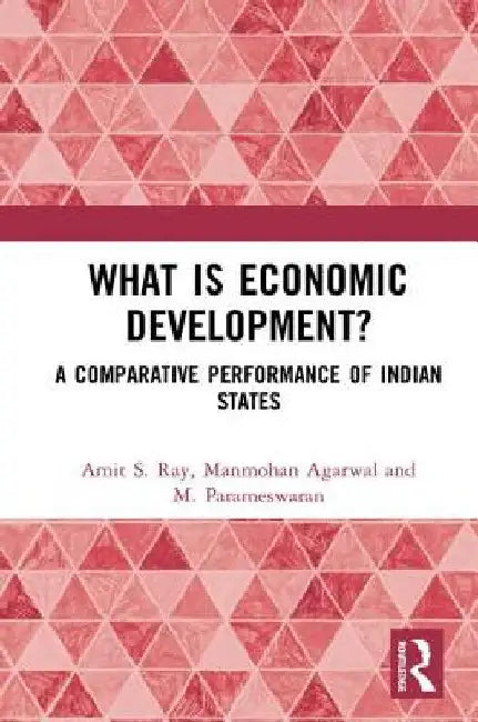 What Is Economic Development?: A Comparative Performance of Indian States by Amit S. Ray