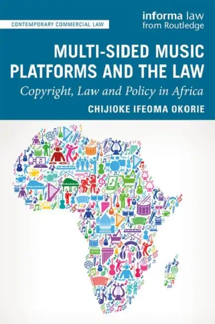 Multi-Sided Music Platforms and the Law: Copyright, Law and Policy in Africa by Okorie Chijioke Ifeoma